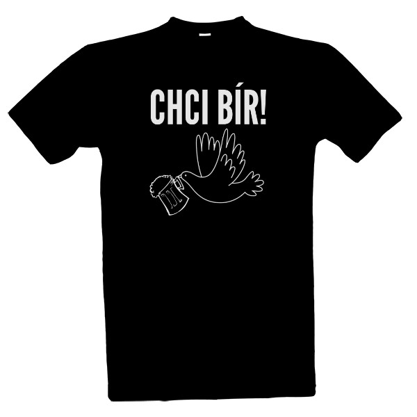 Tričko s potiskem Chci bír! wb