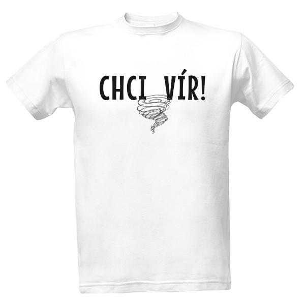 Tričko s potiskem Chci vír!